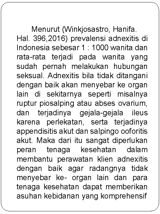 Menurut (Winkjosastro, Hanifa. Hal. 396, 2016) prevalensi adnexitis di Indonesia sebesar 1 : 1000