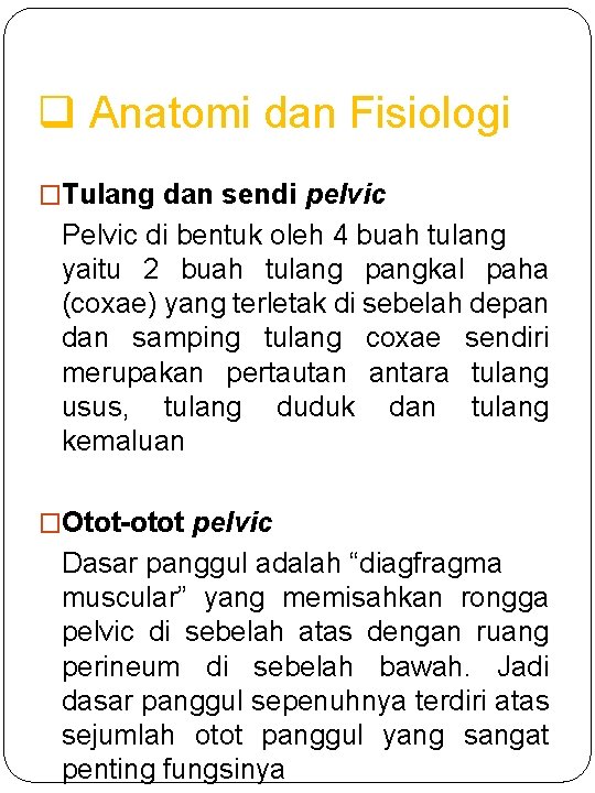q Anatomi dan Fisiologi �Tulang dan sendi pelvic Pelvic di bentuk oleh 4 buah