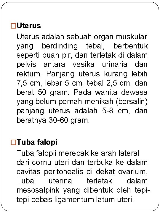 �Uterus adalah sebuah organ muskular yang berdinding tebal, berbentuk seperti buah pir, dan terletak