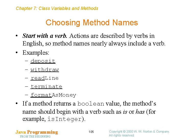 Chapter 7: Class Variables and Methods Choosing Method Names • Start with a verb.