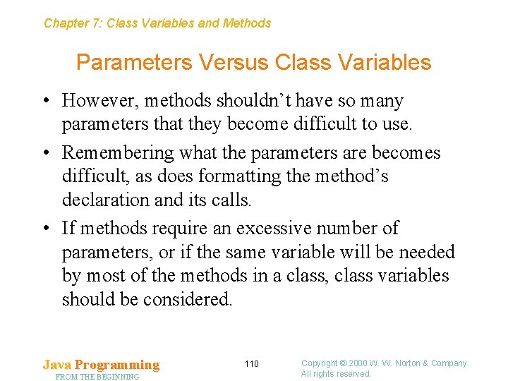 Chapter 7: Class Variables and Methods Parameters Versus Class Variables • However, methods shouldn’t
