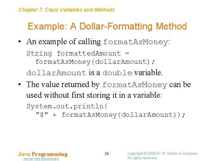 Chapter 7: Class Variables and Methods Example: A Dollar-Formatting Method • An example of