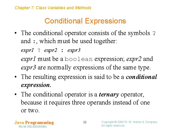 Chapter 7: Class Variables and Methods Conditional Expressions • The conditional operator consists of