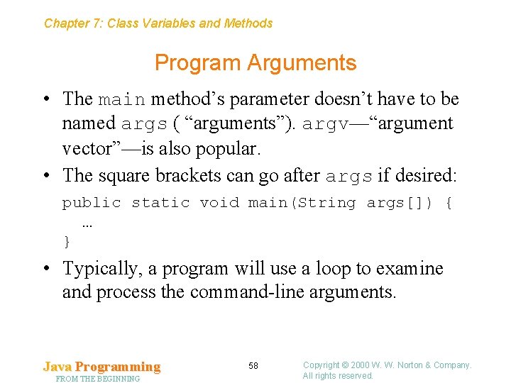 Chapter 7: Class Variables and Methods Program Arguments • The main method’s parameter doesn’t