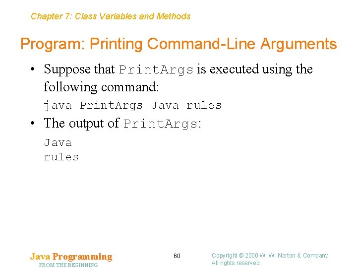 Chapter 7: Class Variables and Methods Program: Printing Command-Line Arguments • Suppose that Print.