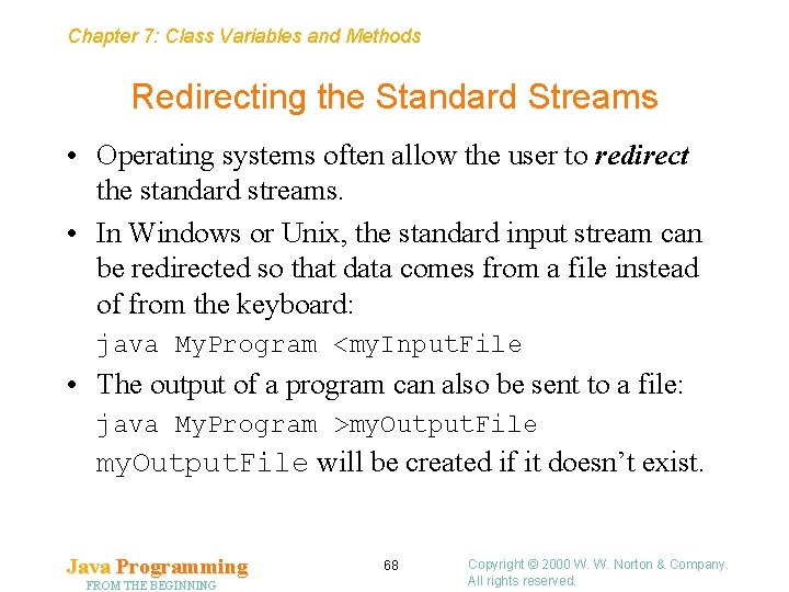 Chapter 7: Class Variables and Methods Redirecting the Standard Streams • Operating systems often