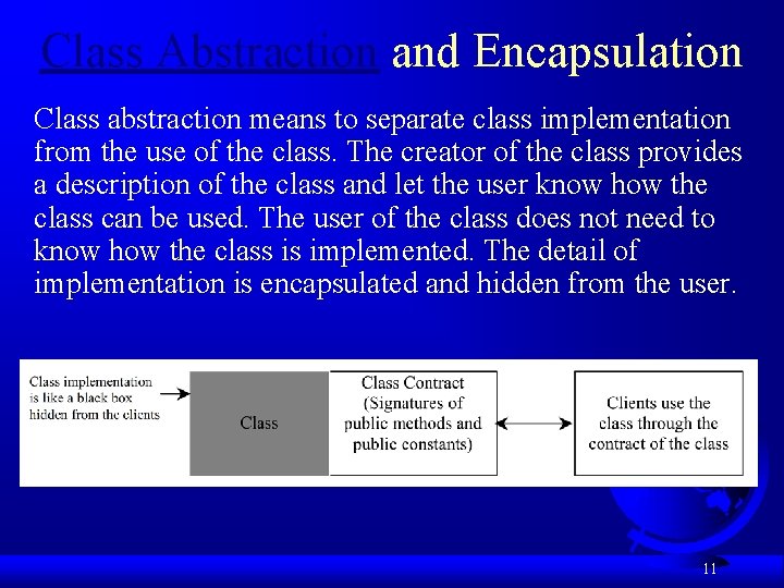 Class Abstraction and Encapsulation Class abstraction means to separate class implementation from the use