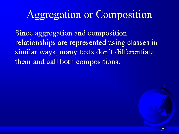 Aggregation or Composition Since aggregation and composition relationships are represented using classes in similar