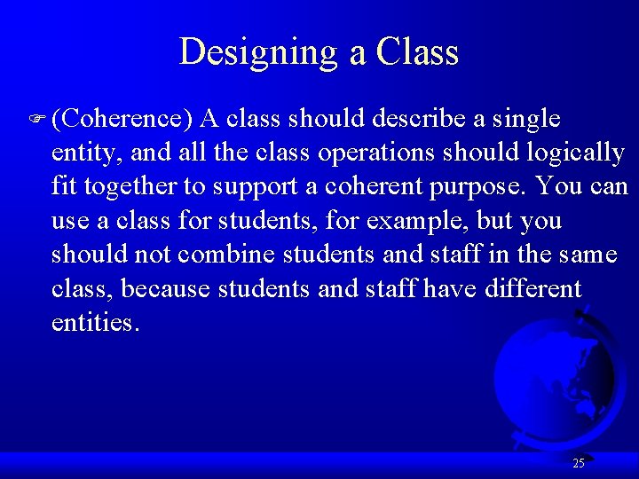 Designing a Class F (Coherence) A class should describe a single entity, and all