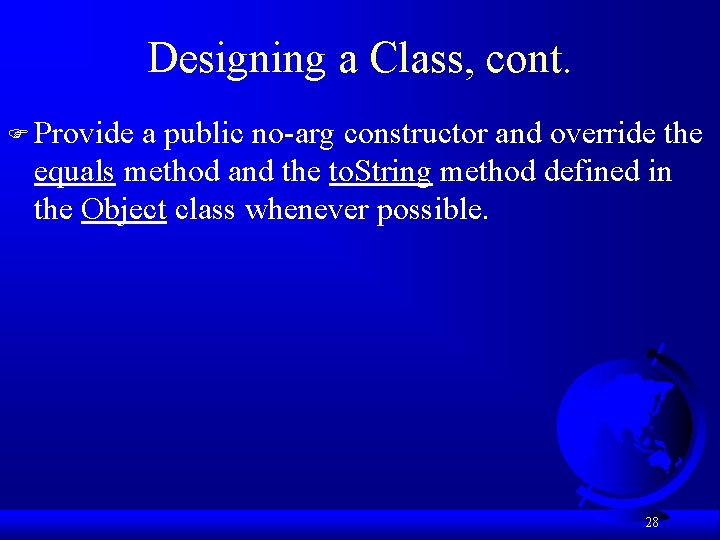 Designing a Class, cont. F Provide a public no-arg constructor and override the equals