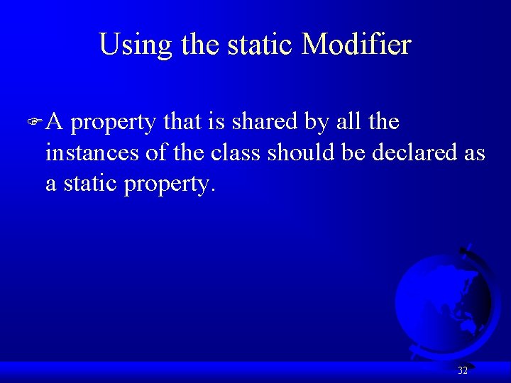 Using the static Modifier FA property that is shared by all the instances of