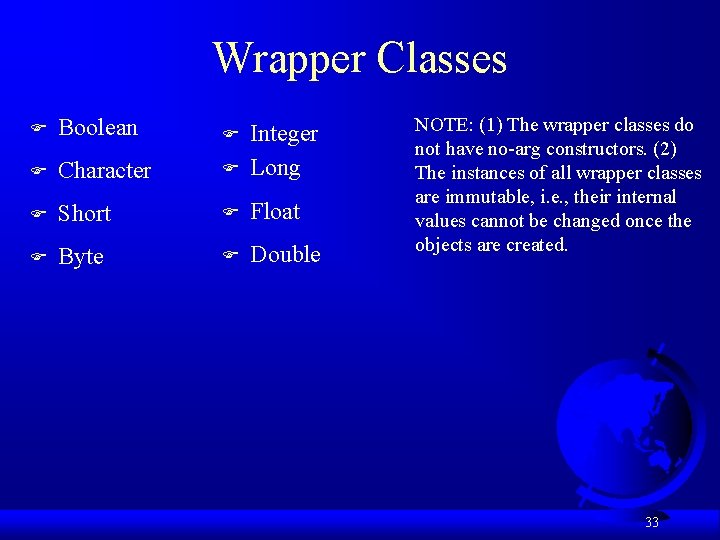 Wrapper Classes F Boolean F F Character F Integer Long F Short F Float