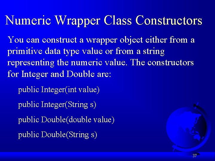 Numeric Wrapper Class Constructors You can construct a wrapper object either from a primitive