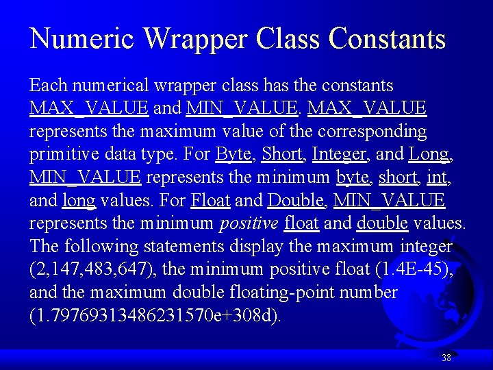 Numeric Wrapper Class Constants Each numerical wrapper class has the constants MAX_VALUE and MIN_VALUE.