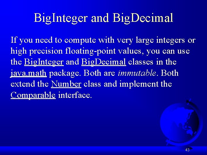 Big. Integer and Big. Decimal If you need to compute with very large integers