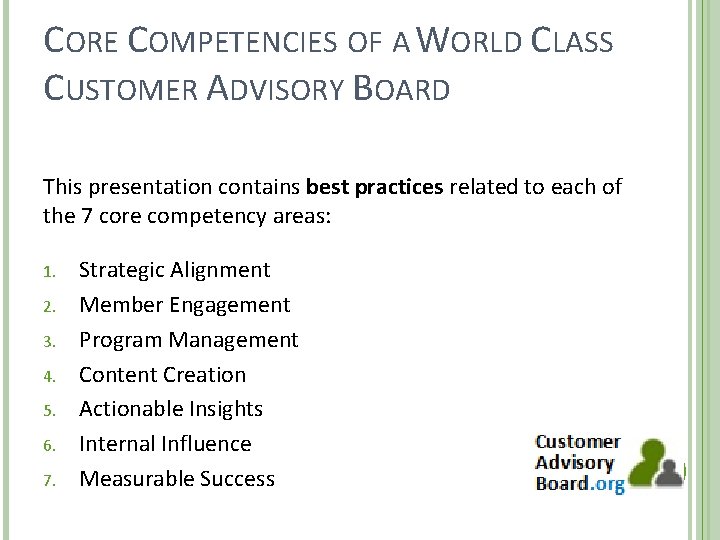 CORE COMPETENCIES OF A WORLD CLASS CUSTOMER ADVISORY BOARD This presentation contains best practices