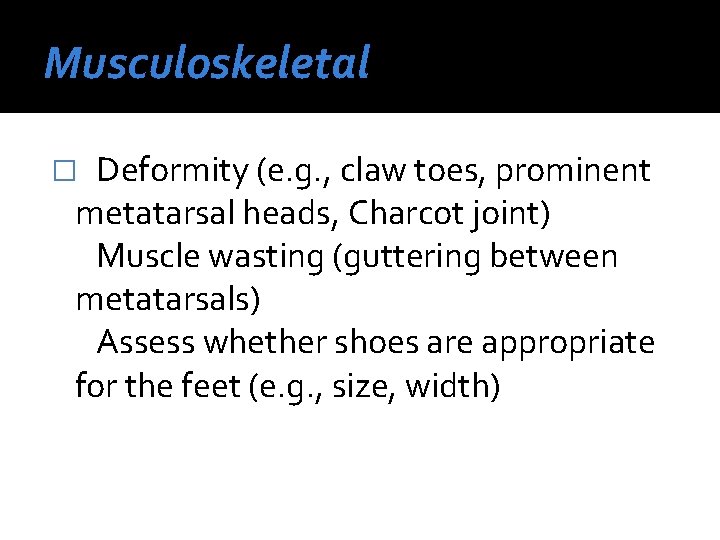 Musculoskeletal Deformity (e. g. , claw toes, prominent metatarsal heads, Charcot joint) Muscle wasting