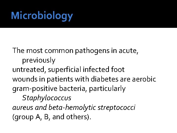 Microbiology The most common pathogens in acute, previously untreated, superficial infected foot wounds in