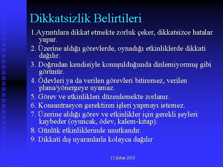 Dikkatsizlik Belirtileri 1. Ayrıntılara dikkat etmekte zorluk çeker, dikkatsizce hatalar yapar. 2. Üzerine aldığı