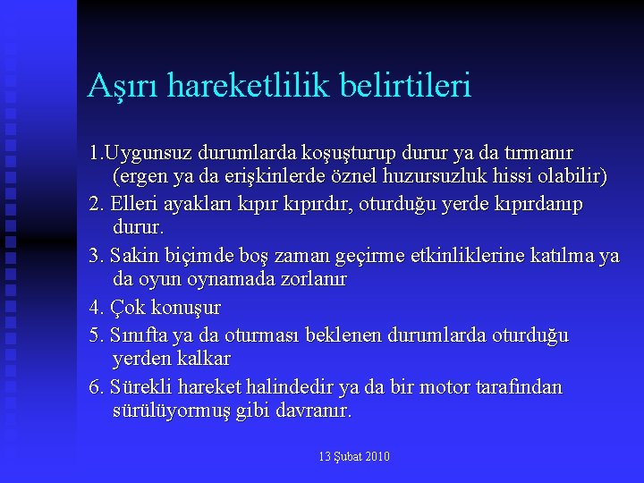 Aşırı hareketlilik belirtileri 1. Uygunsuz durumlarda koşuşturup durur ya da tırmanır (ergen ya da