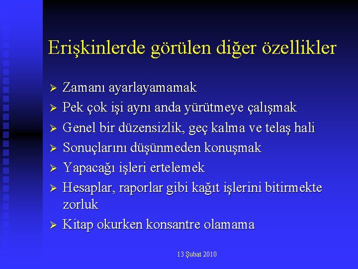 Erişkinlerde görülen diğer özellikler Ø Ø Ø Ø Zamanı ayarlayamamak Pek çok işi aynı