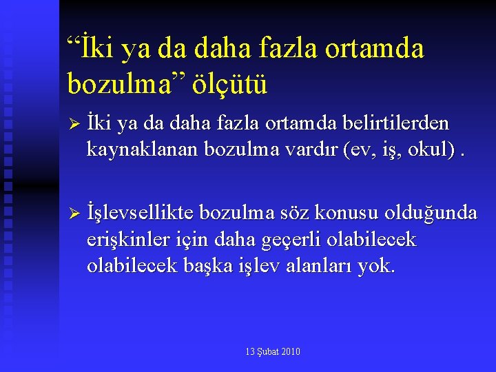 “İki ya da daha fazla ortamda bozulma” ölçütü Ø İki ya da daha fazla