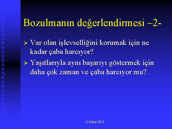Bozulmanın değerlendirmesi – 2Ø Var olan işlevselliğini korumak için ne kadar çaba harcıyor? Ø