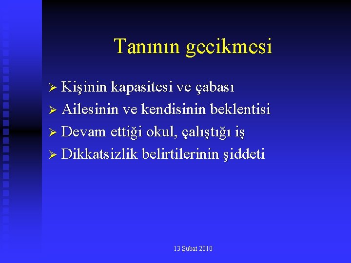 Tanının gecikmesi Ø Kişinin kapasitesi ve çabası Ø Ailesinin ve kendisinin beklentisi Ø Devam