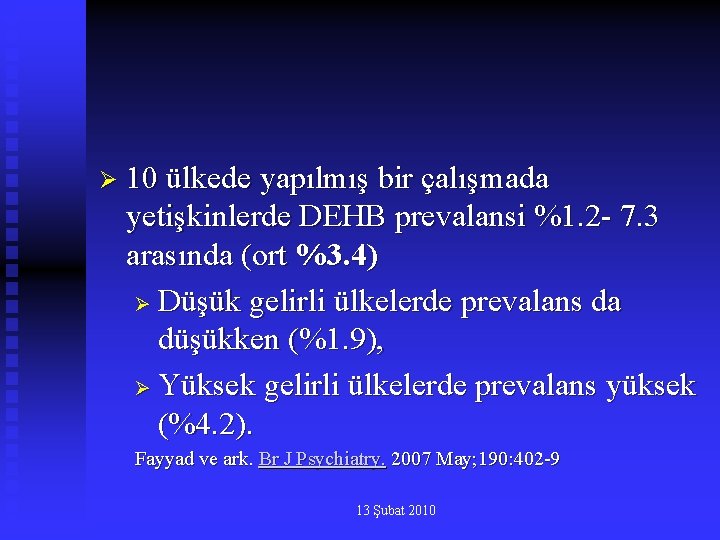 Ø 10 ülkede yapılmış bir çalışmada yetişkinlerde DEHB prevalansi %1. 2 - 7. 3