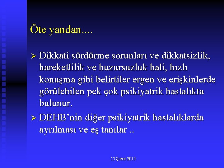 Öte yandan. . Ø Dikkati sürdürme sorunları ve dikkatsizlik, hareketlilik ve huzursuzluk hali, hızlı