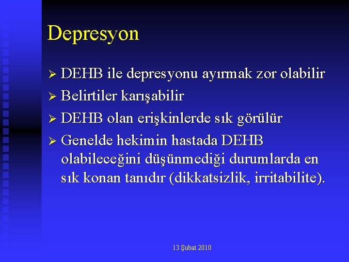 Depresyon Ø DEHB ile depresyonu ayırmak zor olabilir Ø Belirtiler karışabilir Ø DEHB olan