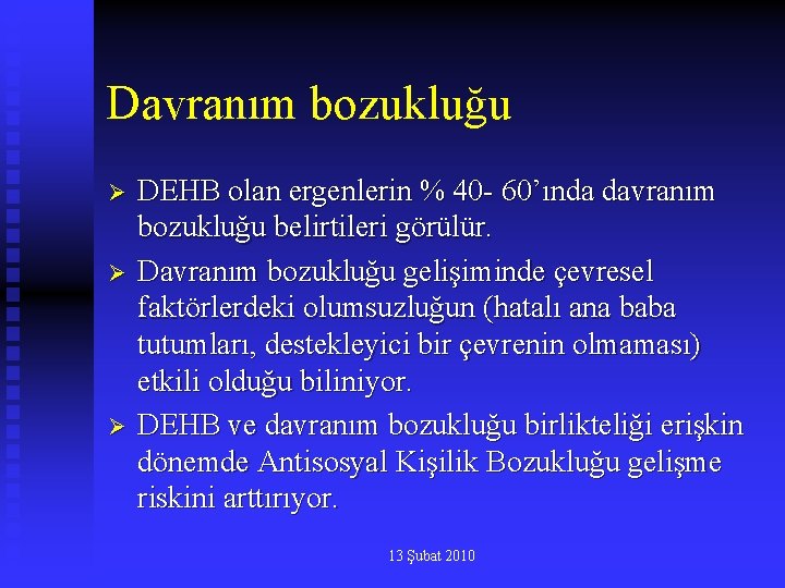 Davranım bozukluğu Ø Ø Ø DEHB olan ergenlerin % 40 - 60’ında davranım bozukluğu