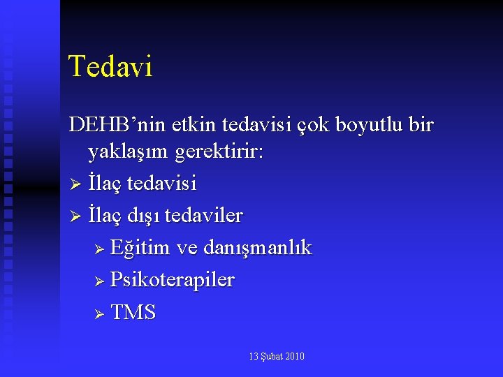 Tedavi DEHB’nin etkin tedavisi çok boyutlu bir yaklaşım gerektirir: Ø İlaç tedavisi Ø İlaç