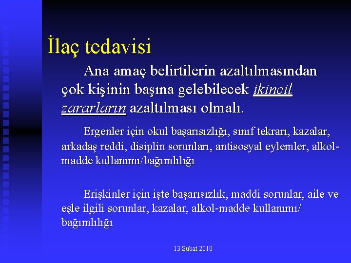 İlaç tedavisi Ana amaç belirtilerin azaltılmasından çok kişinin başına gelebilecek ikincil zararların azaltılması olmalı.