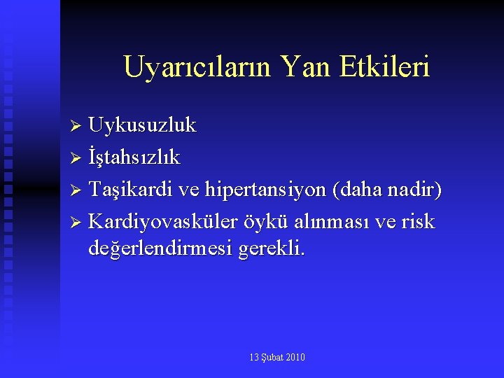 Uyarıcıların Yan Etkileri Ø Uykusuzluk Ø İştahsızlık Ø Taşikardi ve hipertansiyon (daha nadir) Ø