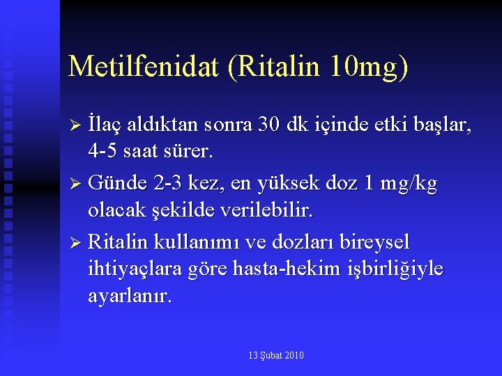 Metilfenidat (Ritalin 10 mg) Ø İlaç aldıktan sonra 30 dk içinde etki başlar, 4