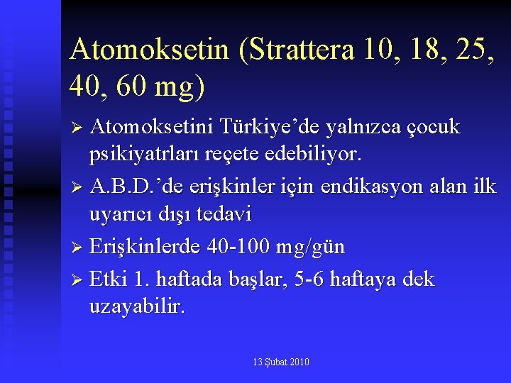 Atomoksetin (Strattera 10, 18, 25, 40, 60 mg) Ø Atomoksetini Türkiye’de yalnızca çocuk psikiyatrları