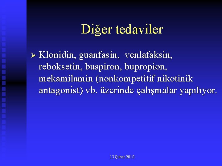 Diğer tedaviler Ø Klonidin, guanfasin, venlafaksin, reboksetin, buspiron, bupropion, mekamilamin (nonkompetitif nikotinik antagonist) vb.