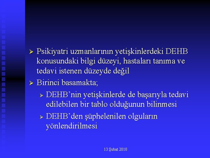 Ø Ø Psikiyatri uzmanlarının yetişkinlerdeki DEHB konusundaki bilgi düzeyi, hastaları tanıma ve tedavi istenen