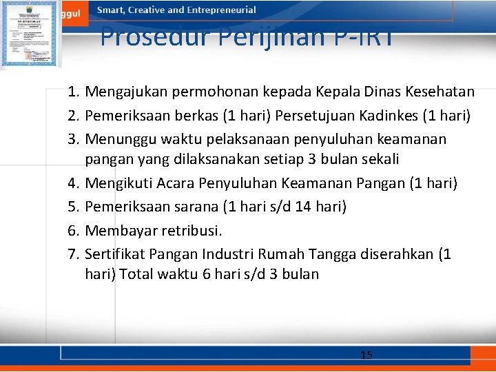 Prosedur Perijinan P-IRT 1. Mengajukan permohonan kepada Kepala Dinas Kesehatan 2. Pemeriksaan berkas (1