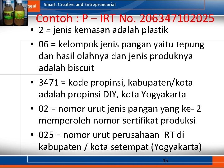 Contoh : P – IRT No. 206347102025 • 2 = jenis kemasan adalah plastik