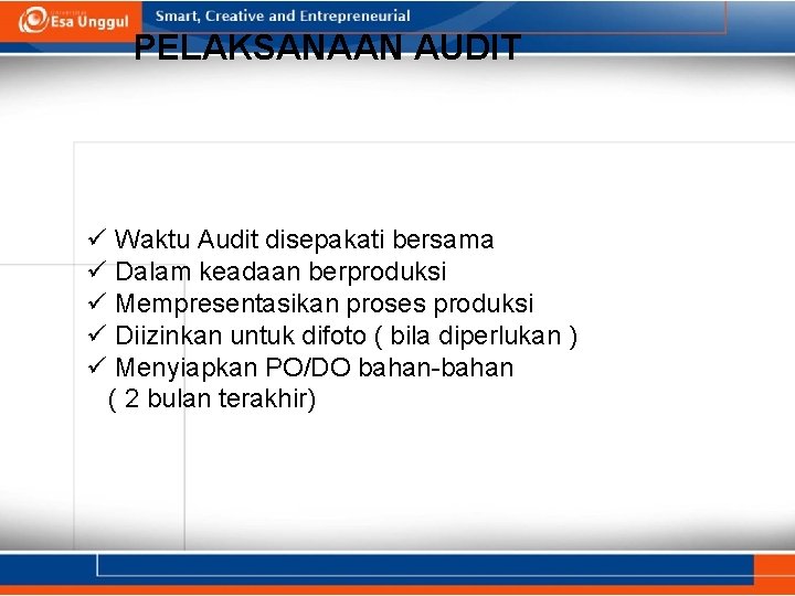 PELAKSANAAN AUDIT ü Waktu Audit disepakati bersama ü Dalam keadaan berproduksi ü Mempresentasikan proses