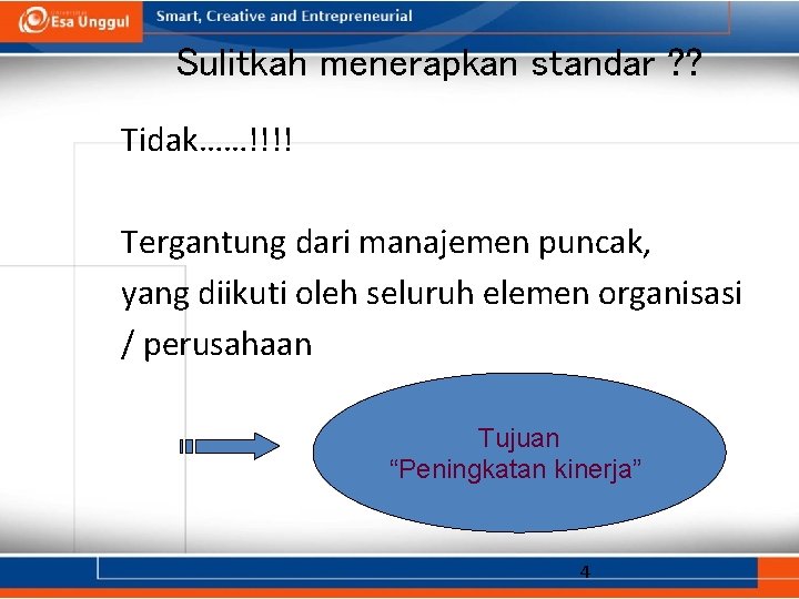 Sulitkah menerapkan standar ? ? Tidak……!!!! Tergantung dari manajemen puncak, yang diikuti oleh seluruh