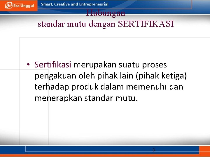 Hubungan standar mutu dengan SERTIFIKASI • Sertifikasi merupakan suatu proses pengakuan oleh pihak lain