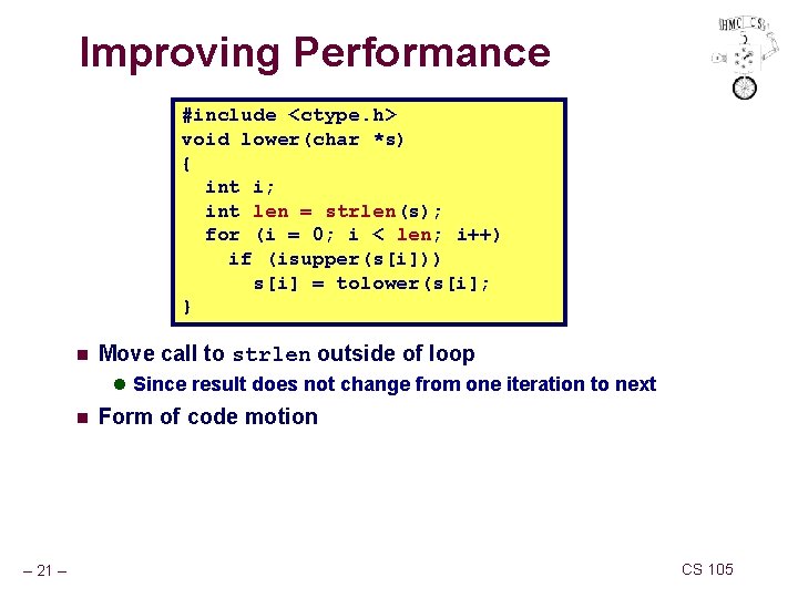 Improving Performance #include <ctype. h> void lower(char *s) { int i; int len =