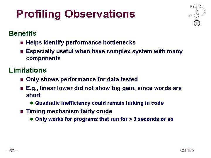 Profiling Observations Benefits n Helps identify performance bottlenecks n Especially useful when have complex
