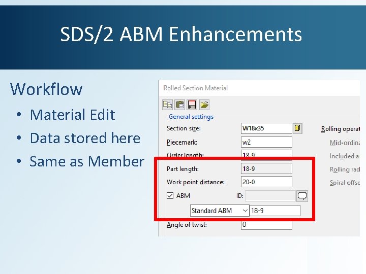 SDS/2 ABM Enhancements Workflow • Material Edit • Data stored here • Same as