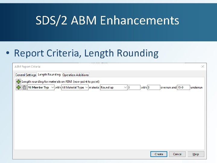 SDS/2 ABM Enhancements • Report Criteria, Length Rounding 
