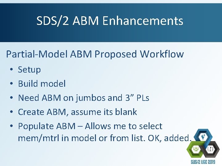 SDS/2 ABM Enhancements Partial-Model ABM Proposed Workflow • • • Setup Build model Need