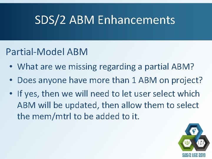 SDS/2 ABM Enhancements Partial-Model ABM • What are we missing regarding a partial ABM?